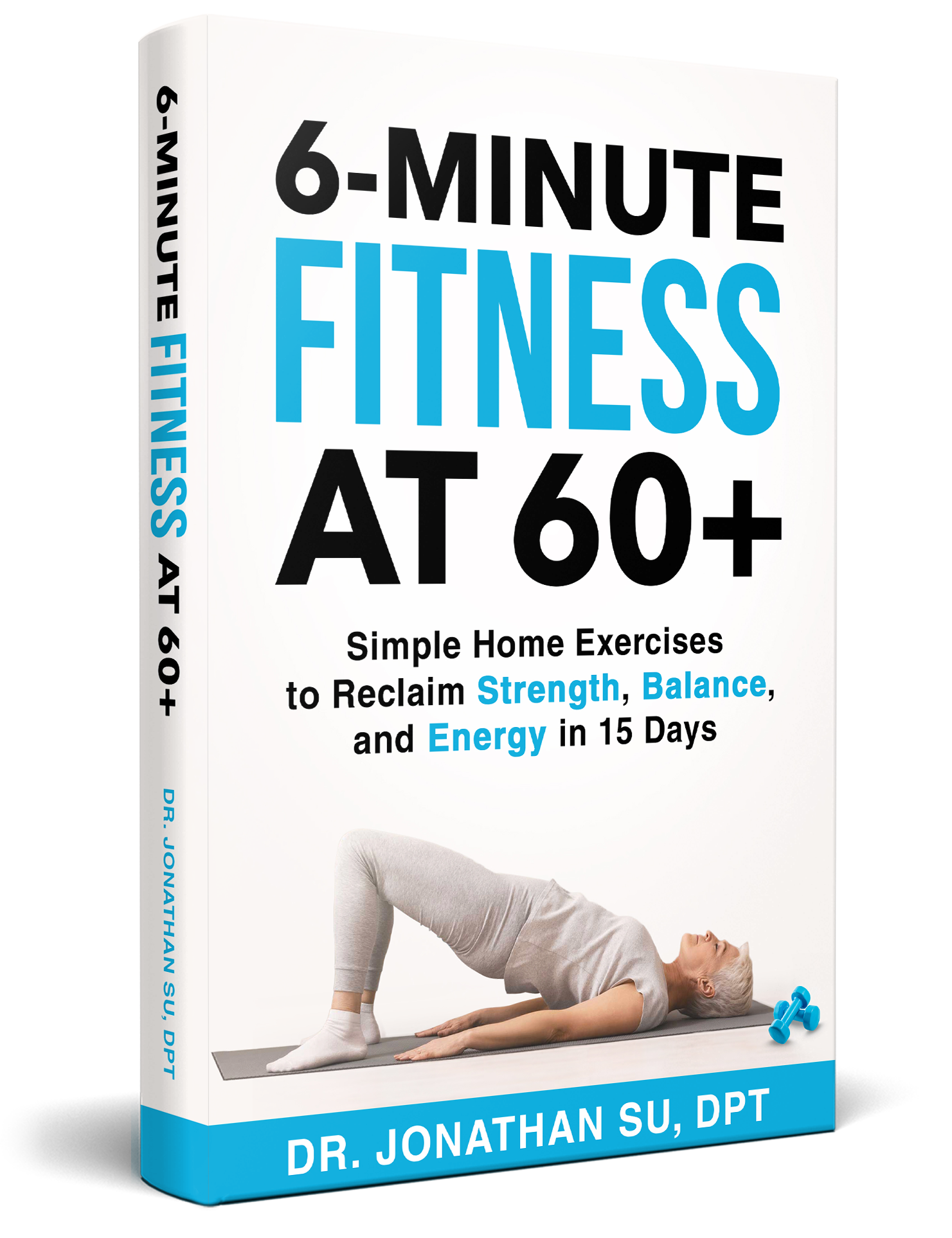 6-Minute Fitness at 60+: Simple Home Exercises to Reclaim Strength, Energy, and Balance in 15 Days